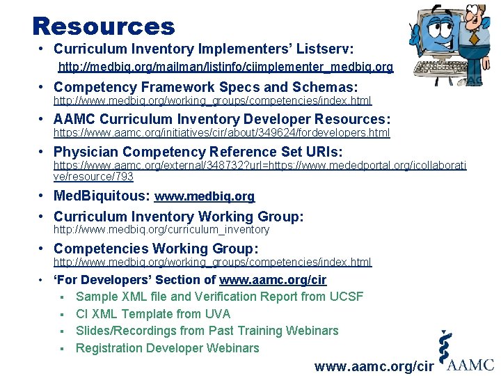 Resources • Curriculum Inventory Implementers’ Listserv: http: //medbiq. org/mailman/listinfo/ciimplementer_medbiq. org • Competency Framework Specs