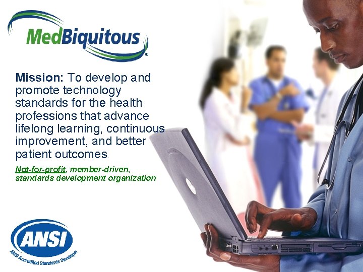 ® Mission: To develop and promote technology standards for the health professions that advance