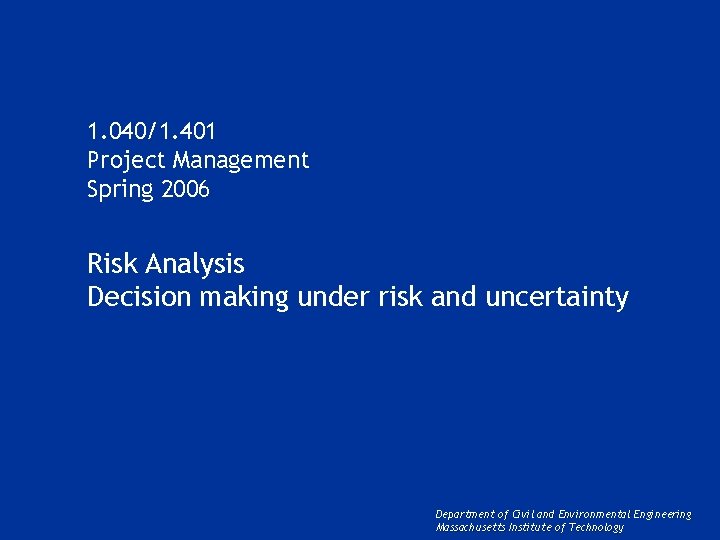 1. 040/1. 401 Project Management Spring 2006 Risk Analysis Decision making under risk and
