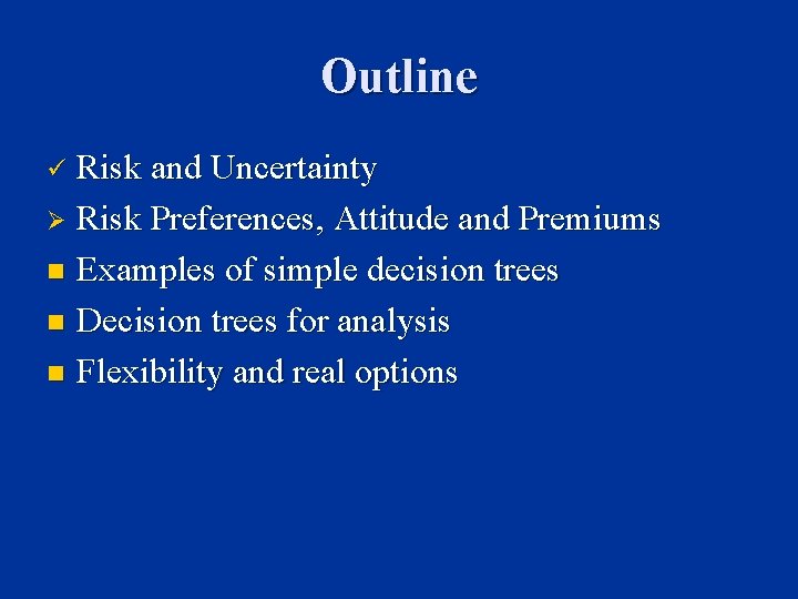 Outline Risk and Uncertainty Ø Risk Preferences, Attitude and Premiums n Examples of simple