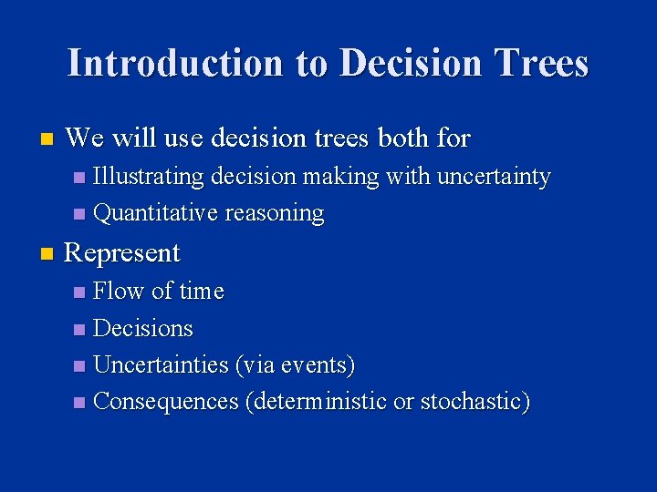 Introduction to Decision Trees n We will use decision trees both for Illustrating decision