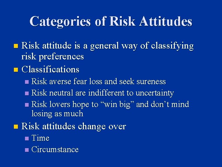 Categories of Risk Attitudes Risk attitude is a general way of classifying risk preferences