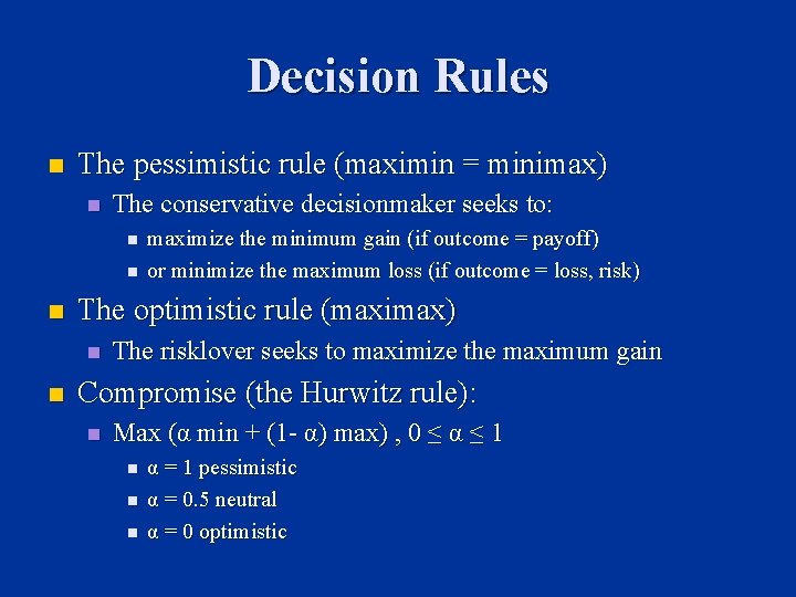 Decision Rules n The pessimistic rule (maximin = minimax) n The conservative decisionmaker seeks