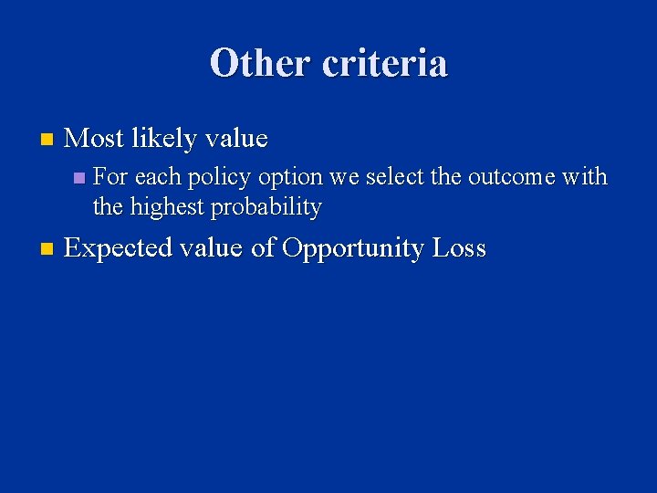 Other criteria n Most likely value n n For each policy option we select