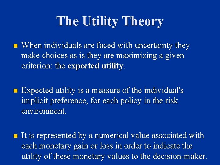 The Utility Theory n When individuals are faced with uncertainty they make choices as