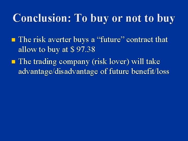 Conclusion: To buy or not to buy The risk averter buys a “future” contract
