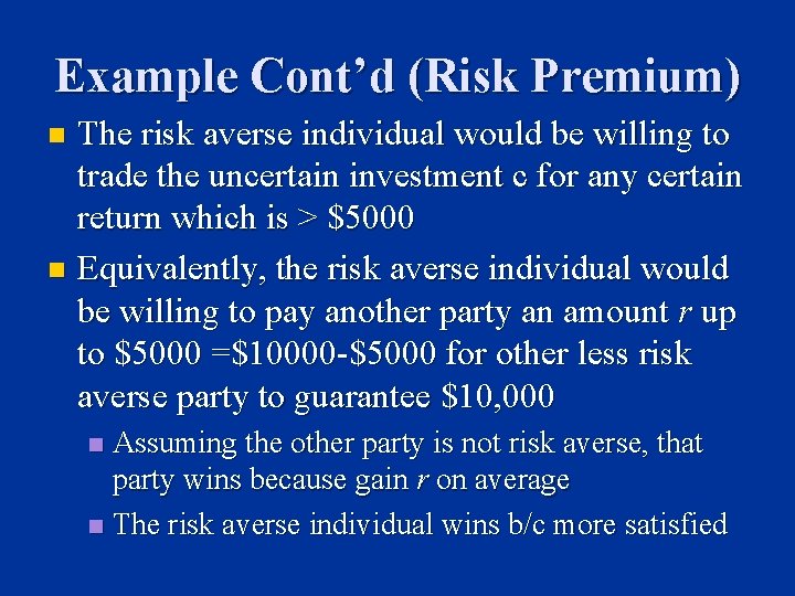 Example Cont’d (Risk Premium) The risk averse individual would be willing to trade the