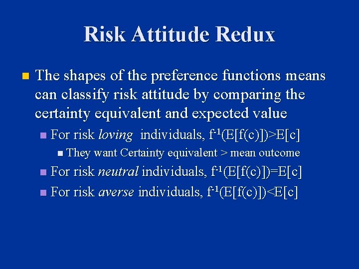 Risk Attitude Redux n The shapes of the preference functions means can classify risk