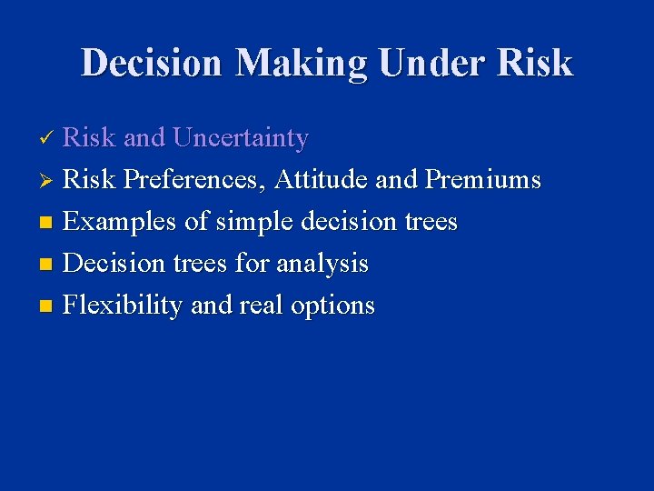 Decision Making Under Risk and Uncertainty Ø Risk Preferences, Attitude and Premiums n Examples
