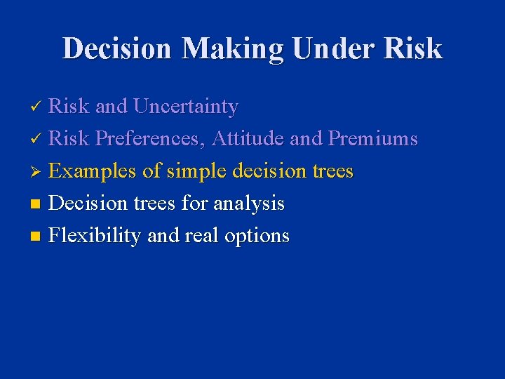 Decision Making Under Risk and Uncertainty ü Risk Preferences, Attitude and Premiums Ø Examples