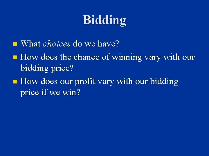 Bidding What choices do we have? n How does the chance of winning vary
