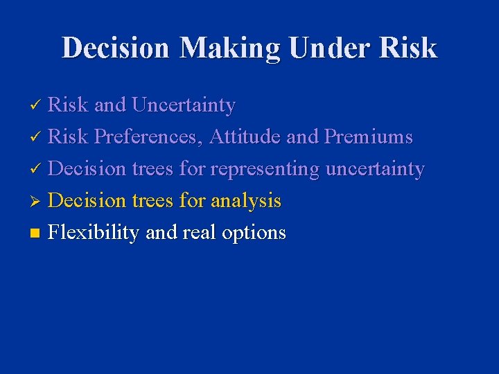 Decision Making Under Risk and Uncertainty ü Risk Preferences, Attitude and Premiums ü Decision