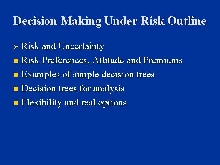Decision Making Under Risk Outline Risk and Uncertainty n Risk Preferences, Attitude and Premiums