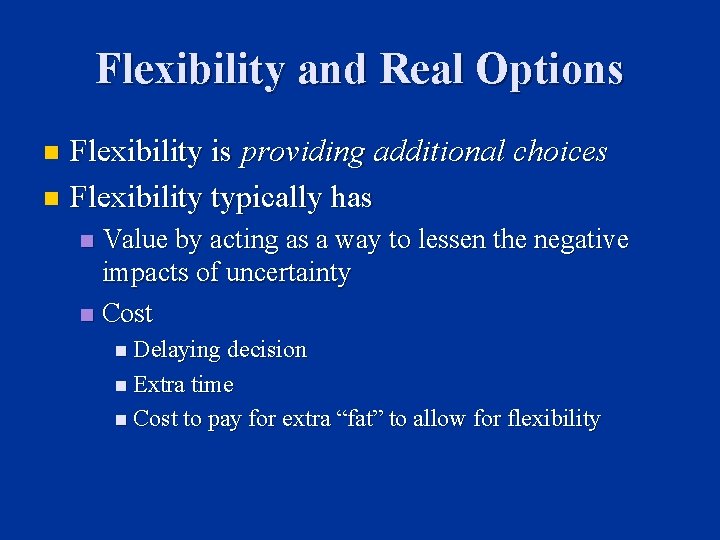Flexibility and Real Options Flexibility is providing additional choices n Flexibility typically has n