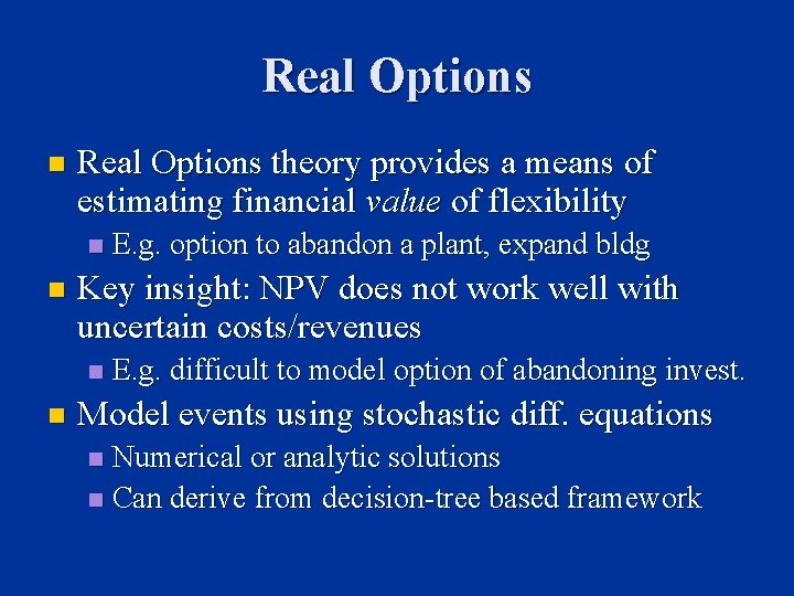 Real Options n Real Options theory provides a means of estimating financial value of