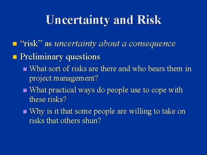 Uncertainty and Risk “risk” as uncertainty about a consequence n Preliminary questions n What
