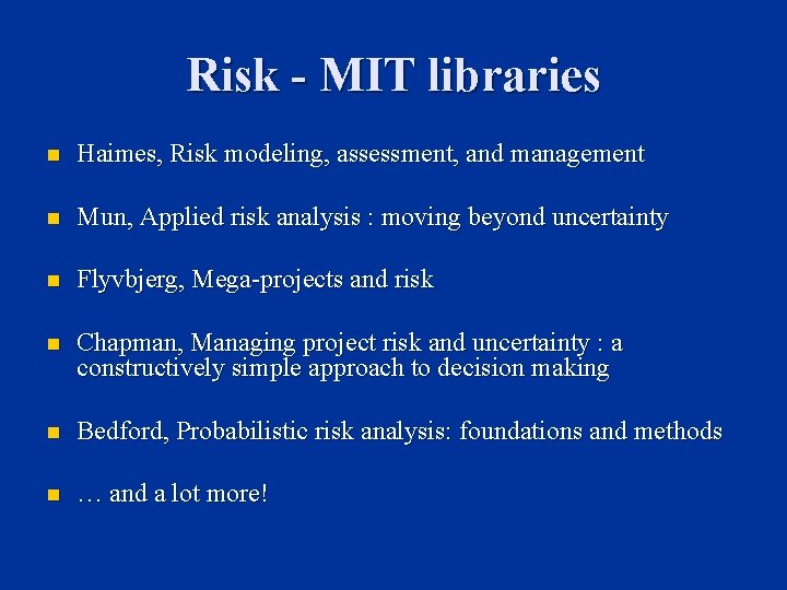 Risk - MIT libraries n Haimes, Risk modeling, assessment, and management n Mun, Applied