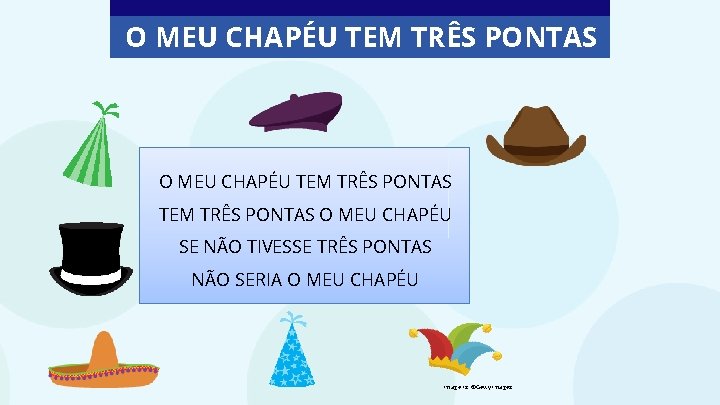 O MEU CHAPÉU TEM TRÊS PONTAS O MEU CHAPÉU SE NÃO TIVESSE TRÊS PONTAS