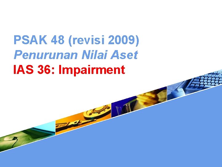 PSAK 48 (revisi 2009) Penurunan Nilai Aset IAS 36: Impairment 