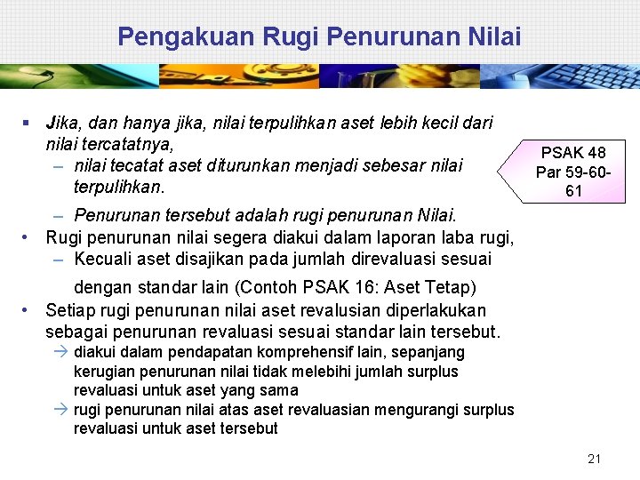 Pengakuan Rugi Penurunan Nilai § Jika, dan hanya jika, nilai terpulihkan aset lebih kecil