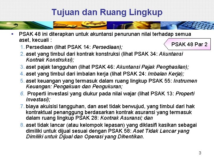 Tujuan dan Ruang Lingkup § PSAK 48 ini diterapkan untuk akuntansi penurunan nilai terhadap