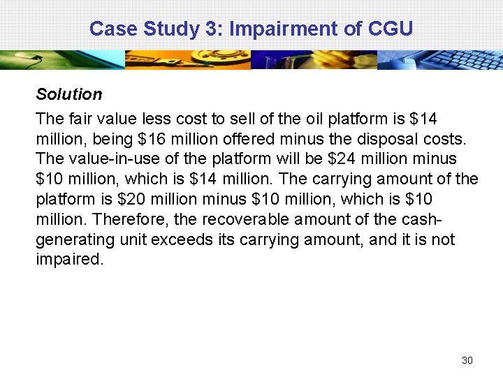 Case Study 3: Impairment of CGU Solution The fair value less cost to sell