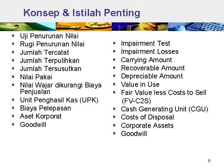 Konsep & Istilah Penting § § § Uji Penurunan Nilai Rugi Penurunan Nilai Jumlah