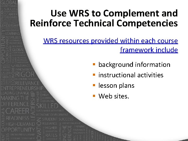 Use WRS to Complement and Reinforce Technical Competencies WRS resources provided within each course