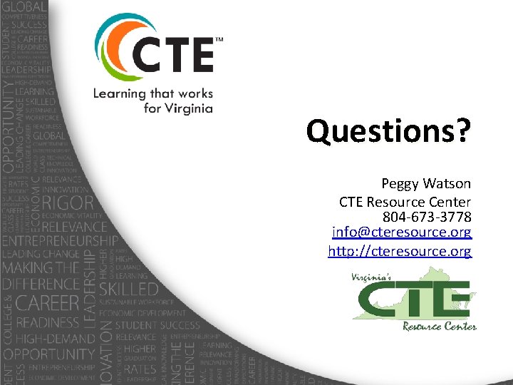 Questions? Peggy Watson CTE Resource Center 804 -673 -3778 info@cteresource. org http: //cteresource. org