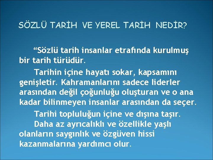 SÖZLÜ TARİH VE YEREL TARİH NEDİR? “Sözlü tarih insanlar etrafında kurulmuş bir tarih türüdür.