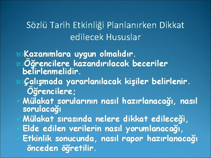 Sözlü Tarih Etkinliği Planlanırken Dikkat edilecek Hususlar Kazanımlara uygun olmalıdır. Öğrencilere kazandırılacak beceriler belirlenmelidir.