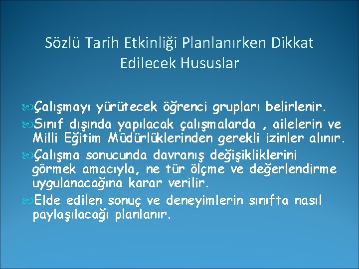 Sözlü Tarih Etkinliği Planlanırken Dikkat Edilecek Hususlar Çalışmayı yürütecek öğrenci grupları belirlenir. Sınıf dışında