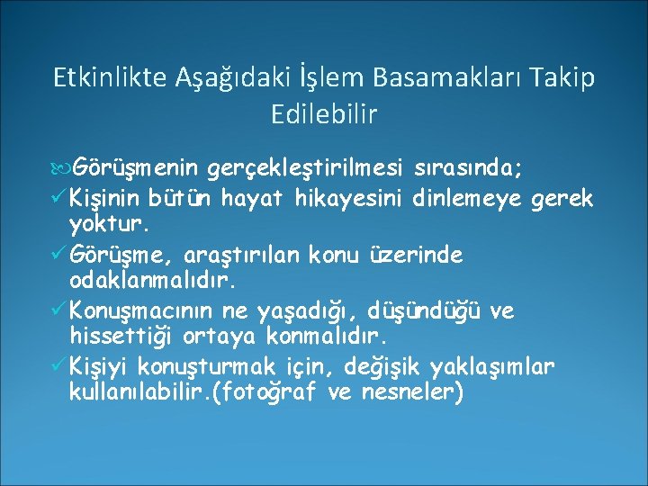 Etkinlikte Aşağıdaki İşlem Basamakları Takip Edilebilir Görüşmenin gerçekleştirilmesi sırasında; ü Kişinin bütün hayat hikayesini