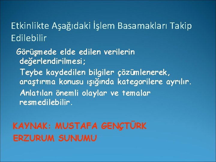 Etkinlikte Aşağıdaki İşlem Basamakları Takip Edilebilir Görüşmede elde edilen verilerin değerlendirilmesi; Teybe kaydedilen bilgiler