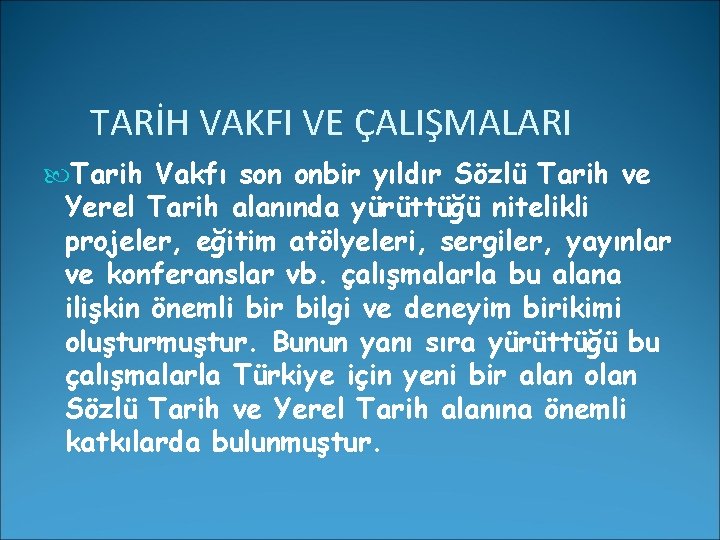 TARİH VAKFI VE ÇALIŞMALARI Tarih Vakfı son onbir yıldır Sözlü Tarih ve Yerel Tarih