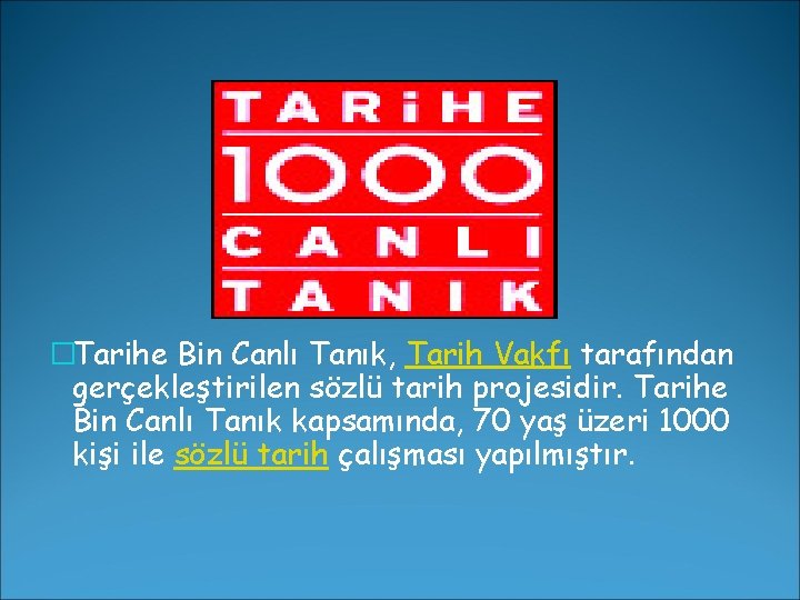 �Tarihe Bin Canlı Tanık, Tarih Vakfı tarafından gerçekleştirilen sözlü tarih projesidir. Tarihe Bin Canlı