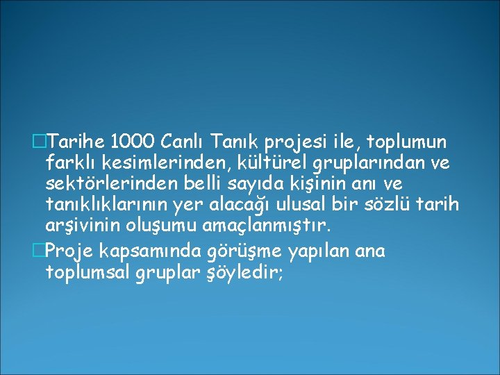 �Tarihe 1000 Canlı Tanık projesi ile, toplumun farklı kesimlerinden, kültürel gruplarından ve sektörlerinden belli