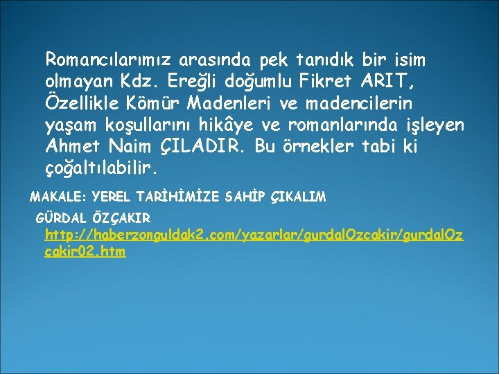 Romancılarımız arasında pek tanıdık bir isim olmayan Kdz. Ereğli doğumlu Fikret ARIT, Özellikle Kömür