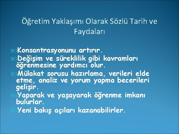 Öğretim Yaklaşımı Olarak Sözlü Tarih ve Faydaları Konsantrasyonunu artırır. Değişim ve süreklilik gibi kavramları