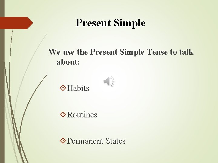 Present Simple We use the Present Simple Tense to talk about: Habits Routines Permanent