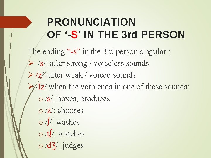 PRONUNCIATION OF ‘-S’ IN THE 3 rd PERSON The ending “-s” in the 3