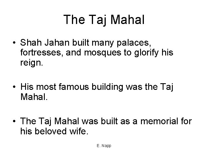 The Taj Mahal • Shah Jahan built many palaces, fortresses, and mosques to glorify