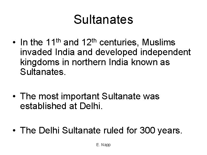 Sultanates • In the 11 th and 12 th centuries, Muslims invaded India and