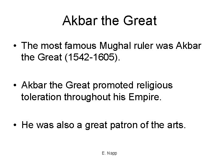 Akbar the Great • The most famous Mughal ruler was Akbar the Great (1542