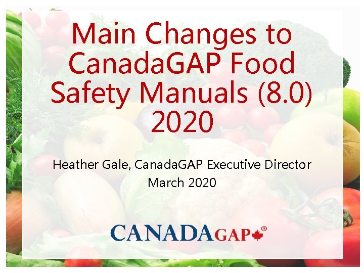 Main Changes to Canada. GAP Food Safety Manuals (8. 0) 2020 Heather Gale, Canada.