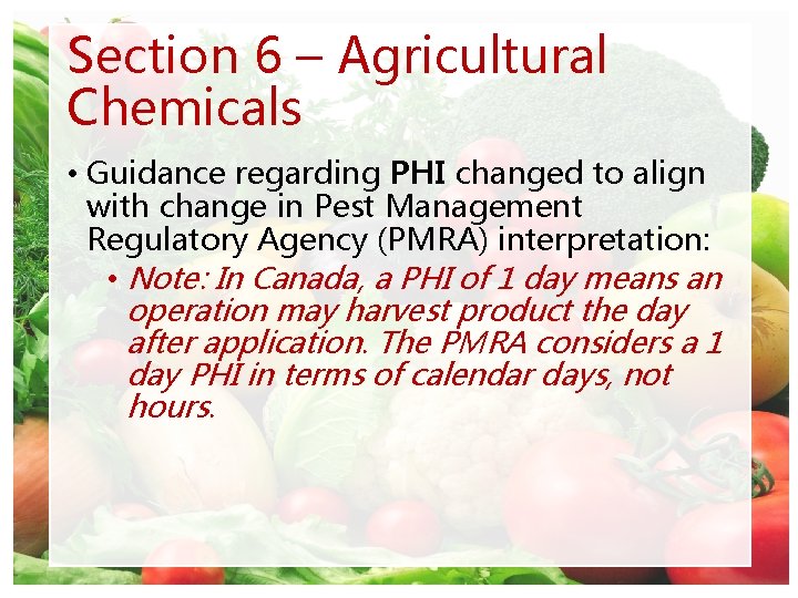 Section 6 – Agricultural Chemicals • Guidance regarding PHI changed to align with change