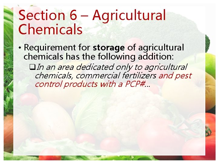 Section 6 – Agricultural Chemicals • Requirement for storage of agricultural chemicals has the