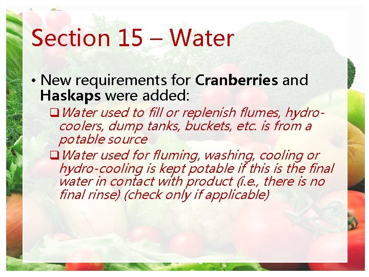 Section 15 – Water • New requirements for Cranberries and Haskaps were added: q.