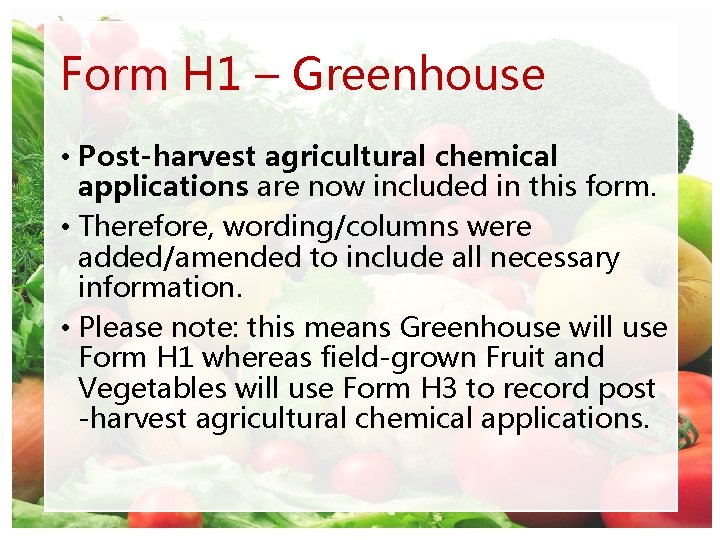 Form H 1 – Greenhouse • Post-harvest agricultural chemical applications are now included in