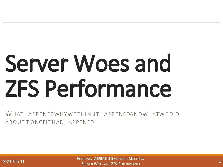 Server Woes and ZFS Performance W HAT HAPPENED, WHY WE THINKIT HAPPENED, AND WHATWE